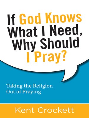 cover image of If God Knows What I Need, Why Should I Pray?